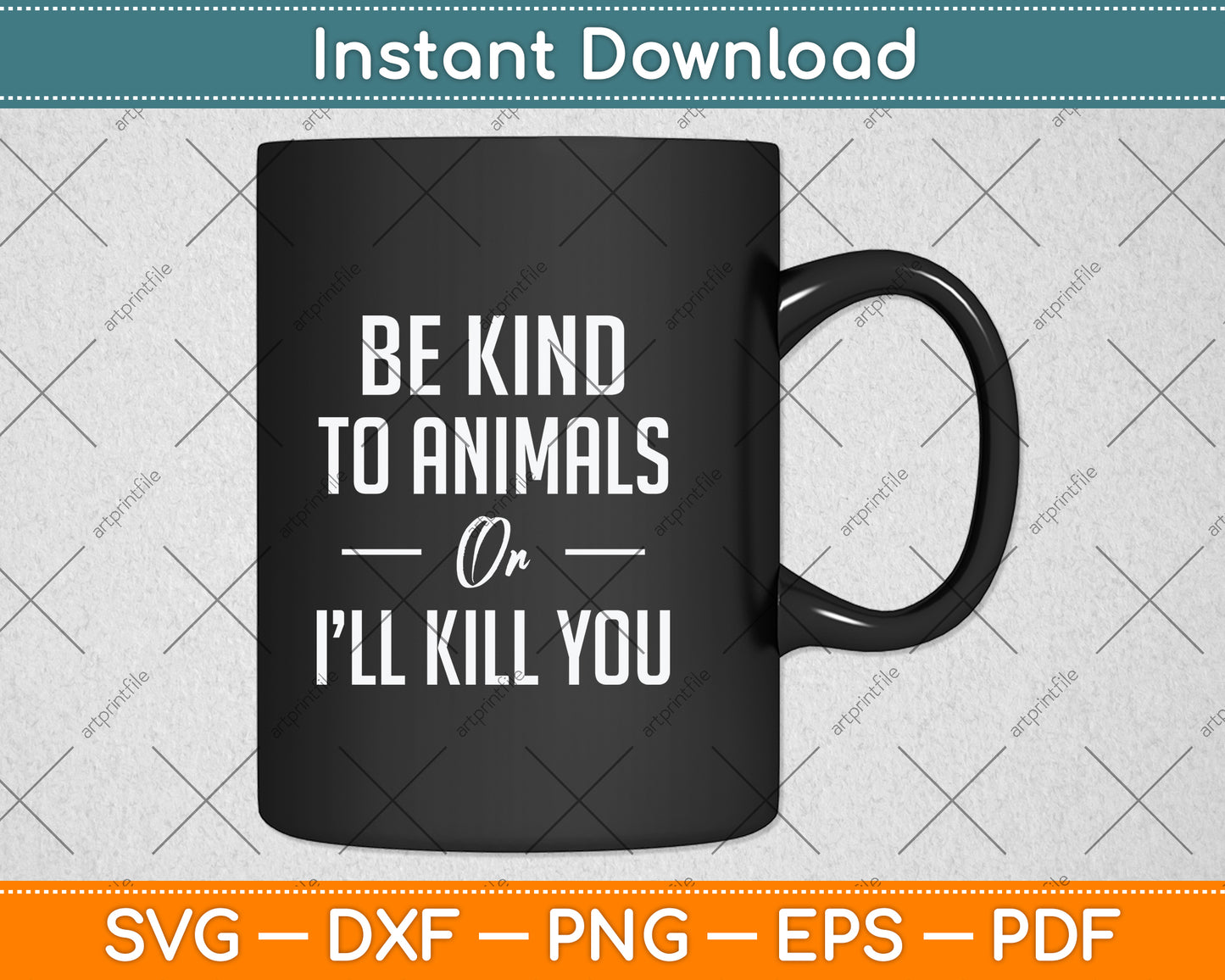Be Kind To Animals Or I'll Kill You Gift Pets Lover Svg Png Dxf Digital Cutting File
