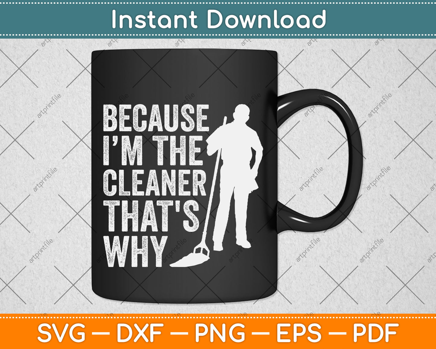 Because I’m The Cleaner That's Why Svg Png Dxf Digital Cutting File