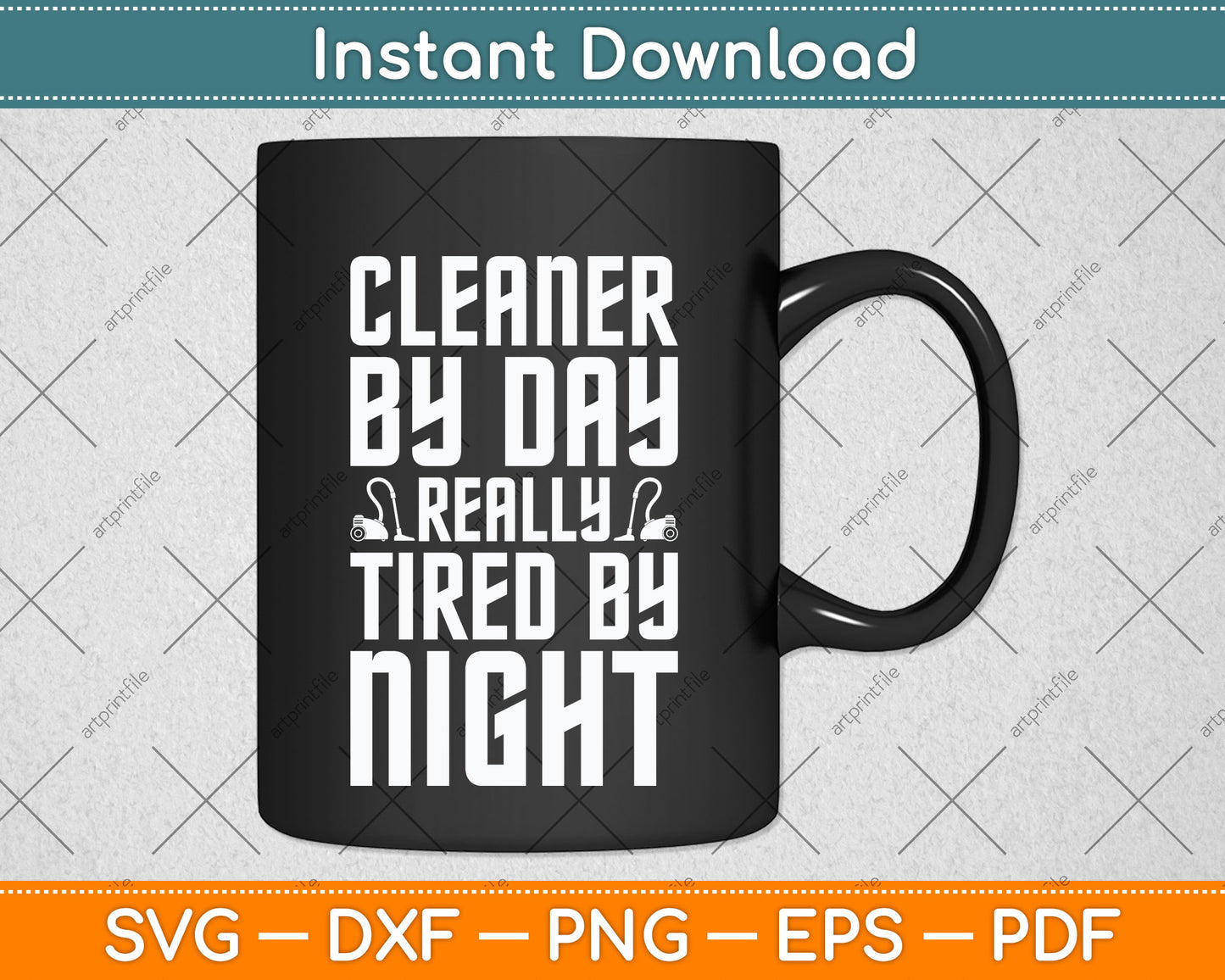 Cleaner by Day Tired By Night Svg Png Dxf Digital Cutting File