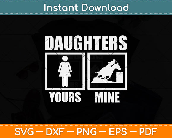 Daughters Yours Mine - Funny Cowgirl Mom Barrel Racing Svg Png Dxf Cutting File