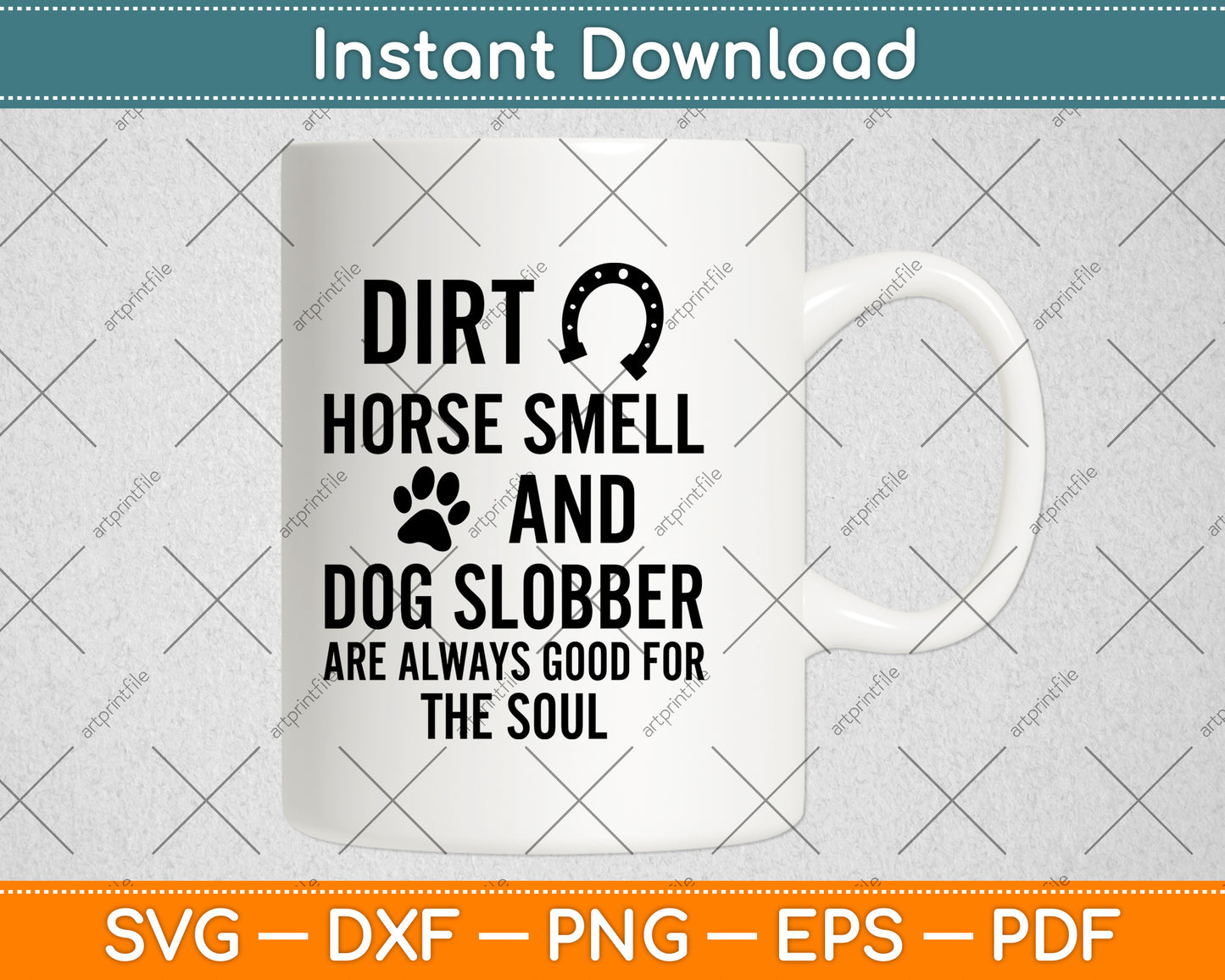 Dirt Horse Smell and Dog Slobber Are Always Good For The Soul Svg Cutting File