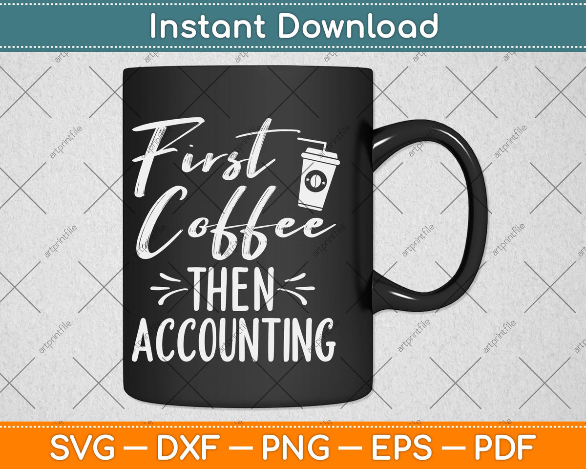 First Coffee Then Accounting Accountant Svg Png Dxf Digital Cutting File