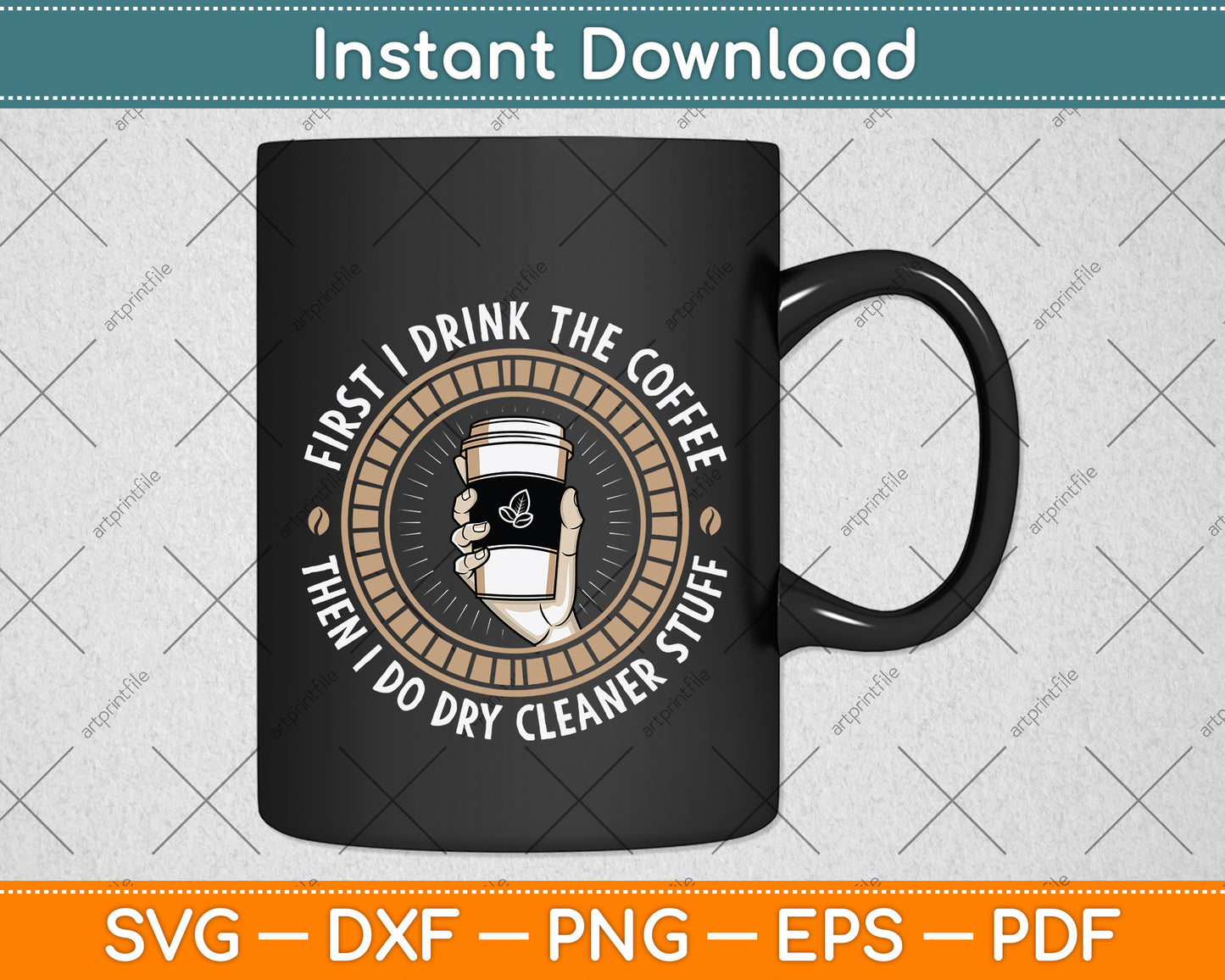 First I Drink The Coffee Then I Do Dry Cleaner Stuff Svg Png Dxf Digital Cutting File