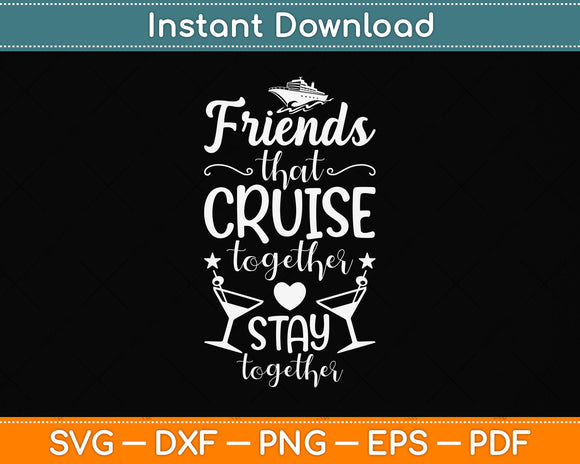 Friends That Cruise Together Stay Together Cruise Svg Png Dxf Digital Cutting File