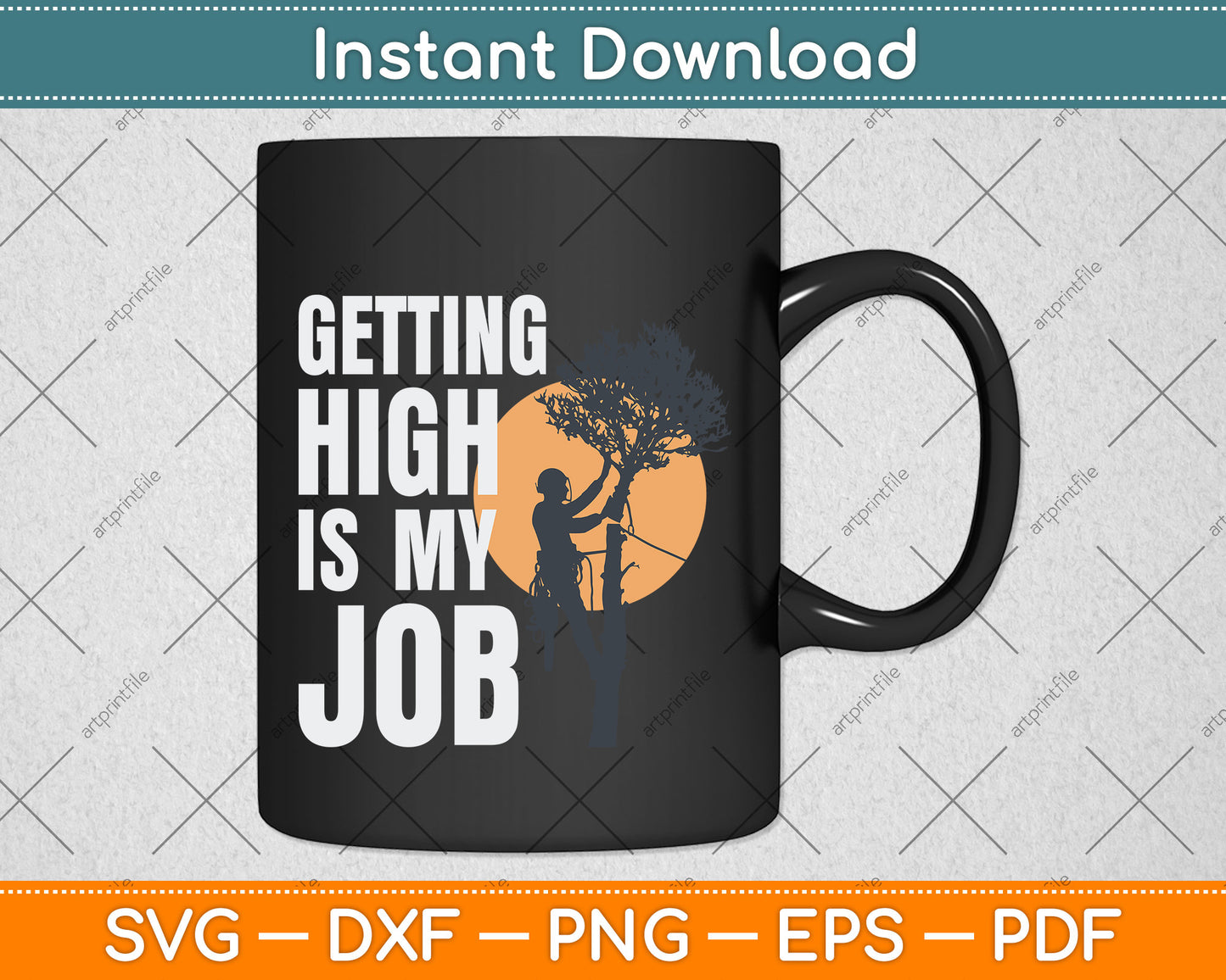 Getting High Is My Job - Arborist Tree Svg Png Dxf Digital Cutting File