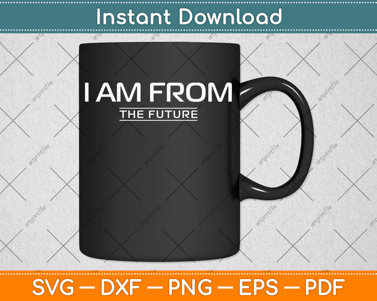 I Am From The Future - Funny Sassy Sarcastic Svg Png Dxf Digital Cutting File