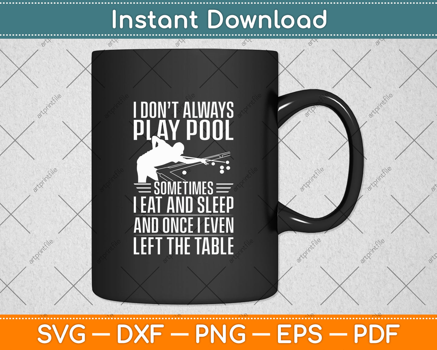 I Don't Always Play Pool Sometimes I Eat And Sleep Svg Png Dxf Cutting File