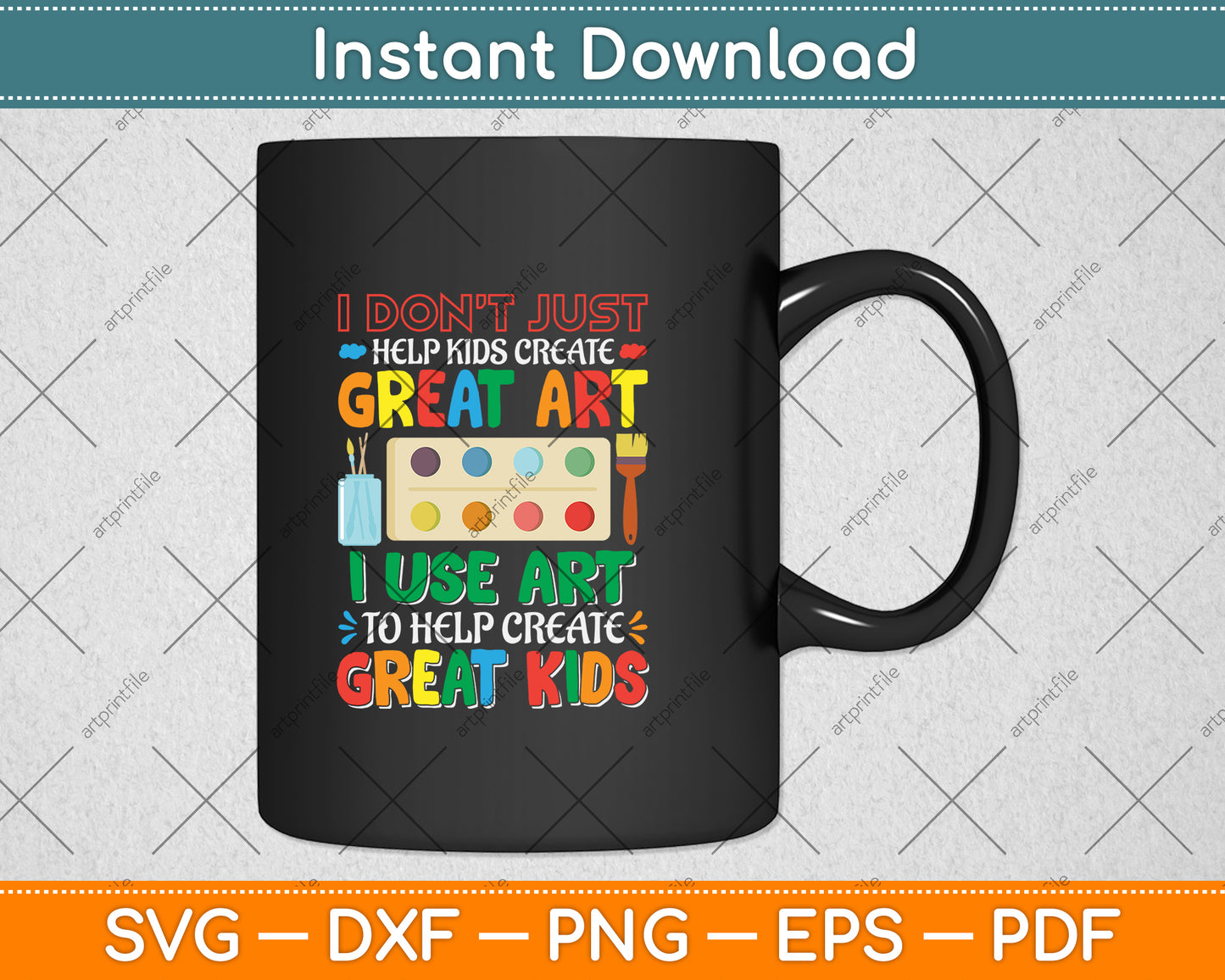 I Don't Just Help Kids Create Great Art Funny Teacher Svg Png Dxf Digital Cutting File