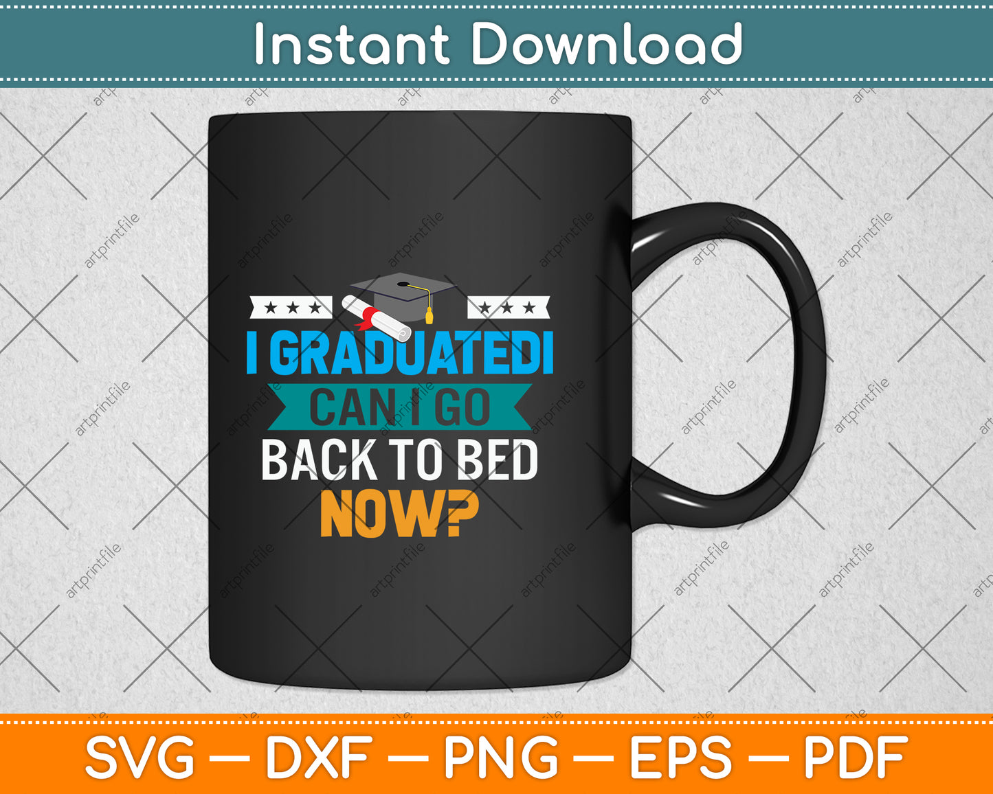 I Graduated Can I Go Back To Bed Now Svg Png Dxf Digital Cutting File