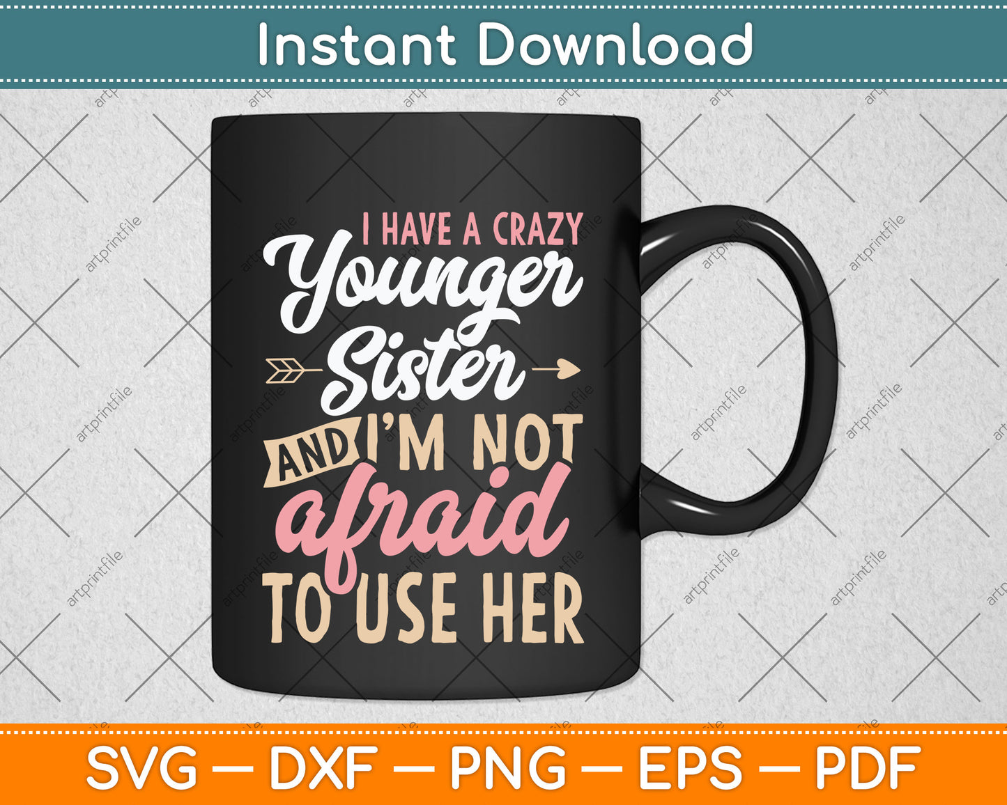 I Have A Crazy Younger Sister & I'm Not Afraid To Use Her Svg Png Dxf Cutting File