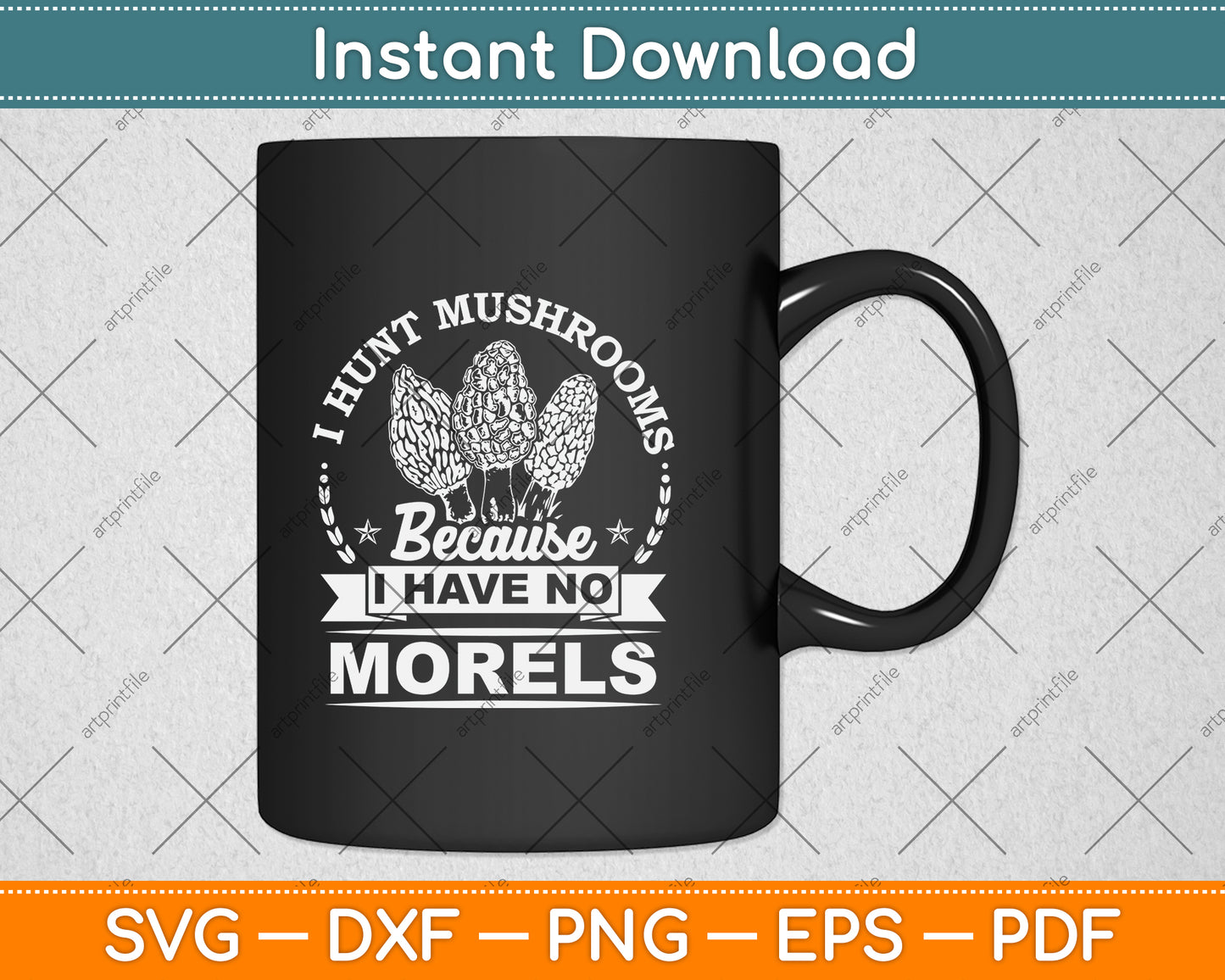 I Hunt Mushrooms Because I Have No Morels Svg Png Dxf Digital Cutting File