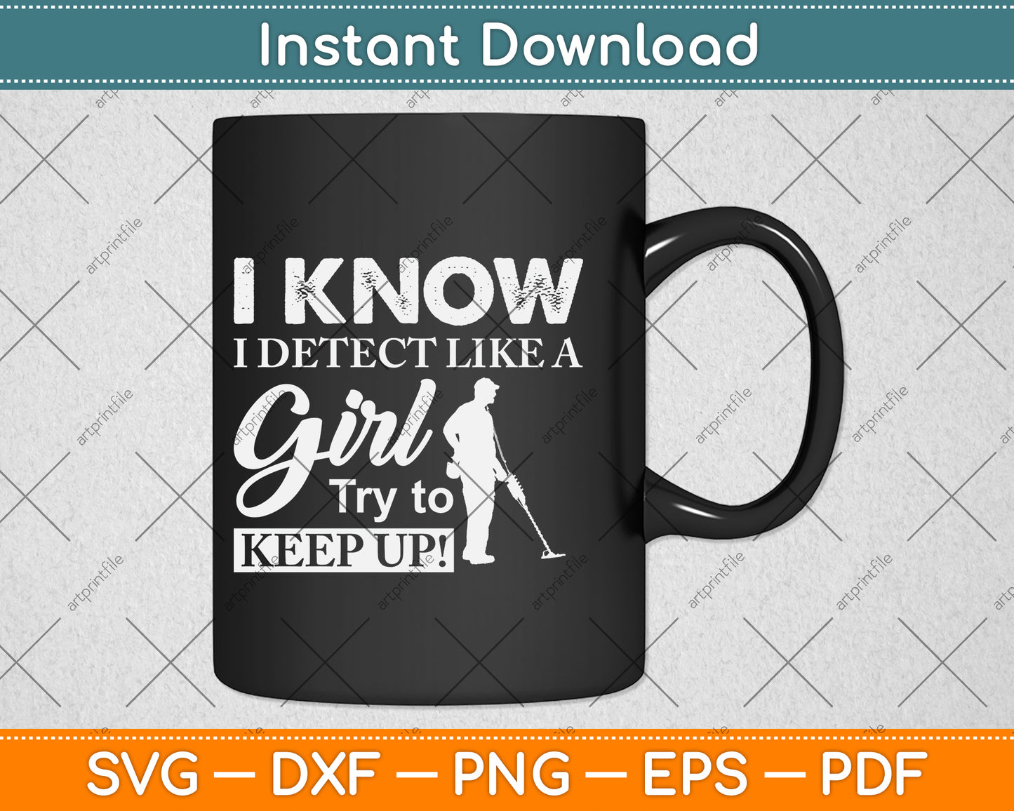 I Know I Detect Like A Girl Try To Keep Up Svg Png Dxf Digital Cutting File