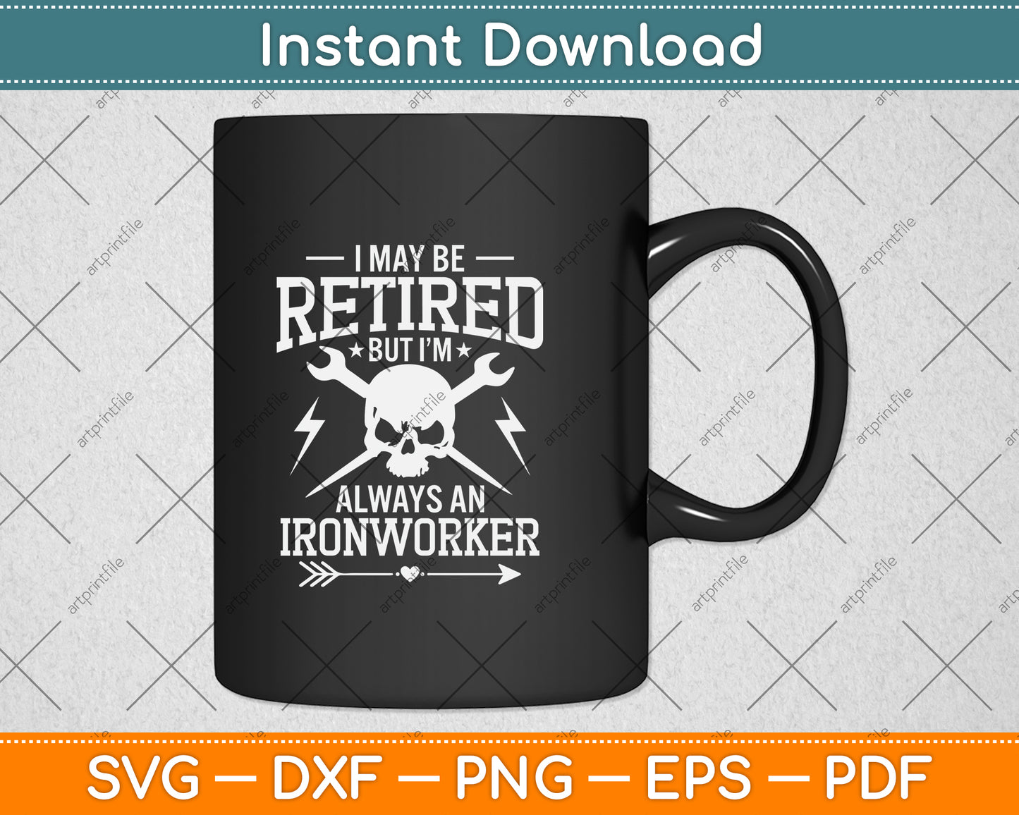 I May Be Retired But I'm Always An Ironworker Svg Png Dxf Digital Cutting File