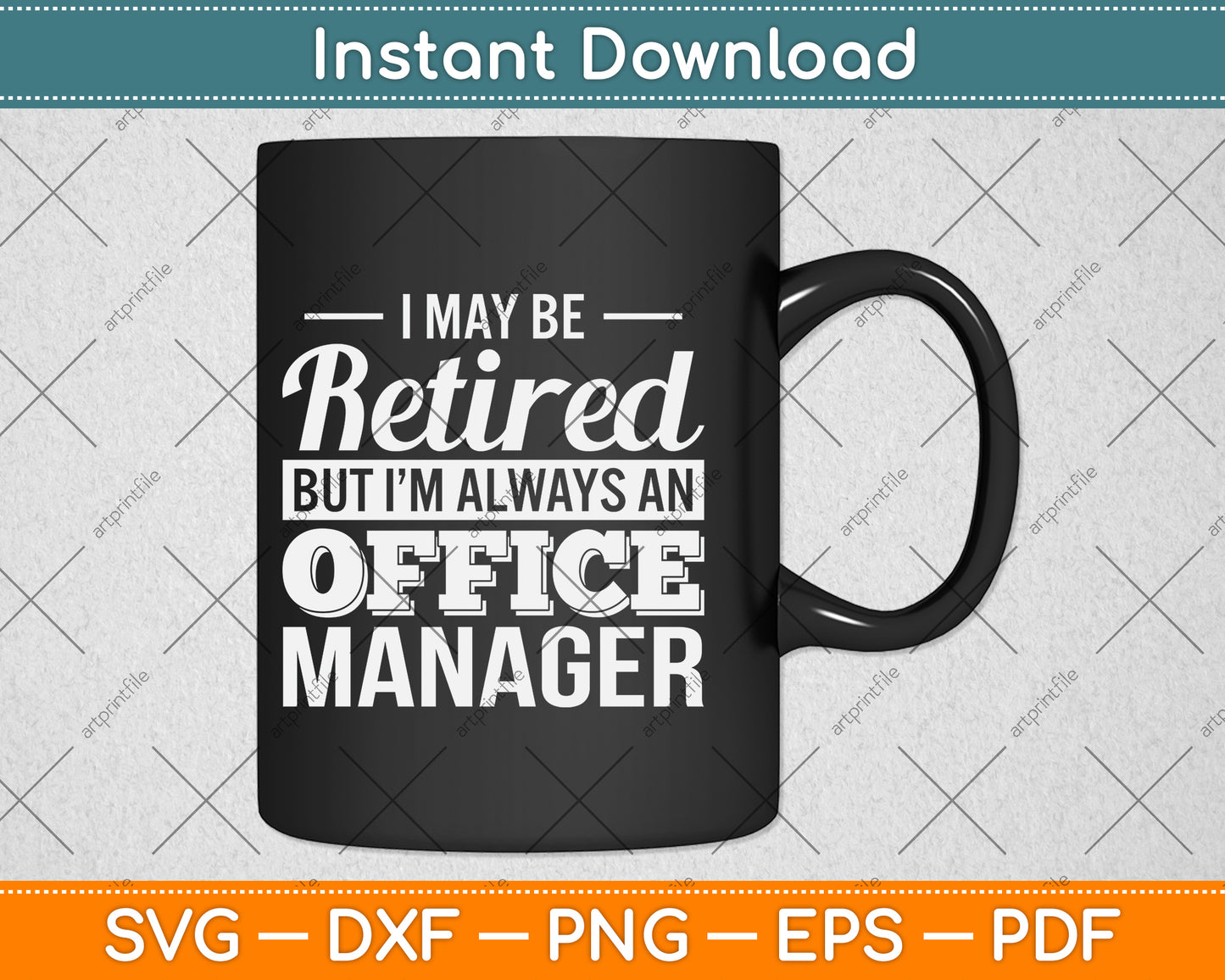 I May Be Retired But I’m Always An Office Manager Svg Png Dxf Digital Cutting File