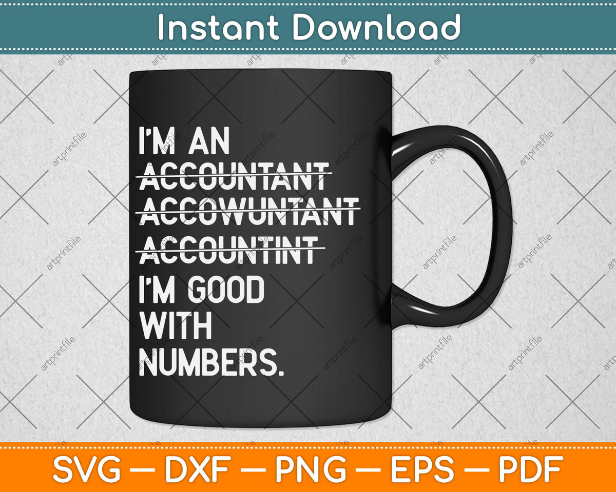 I'm An Accountant Accountant Accounting I'm Good With Numbers Svg File