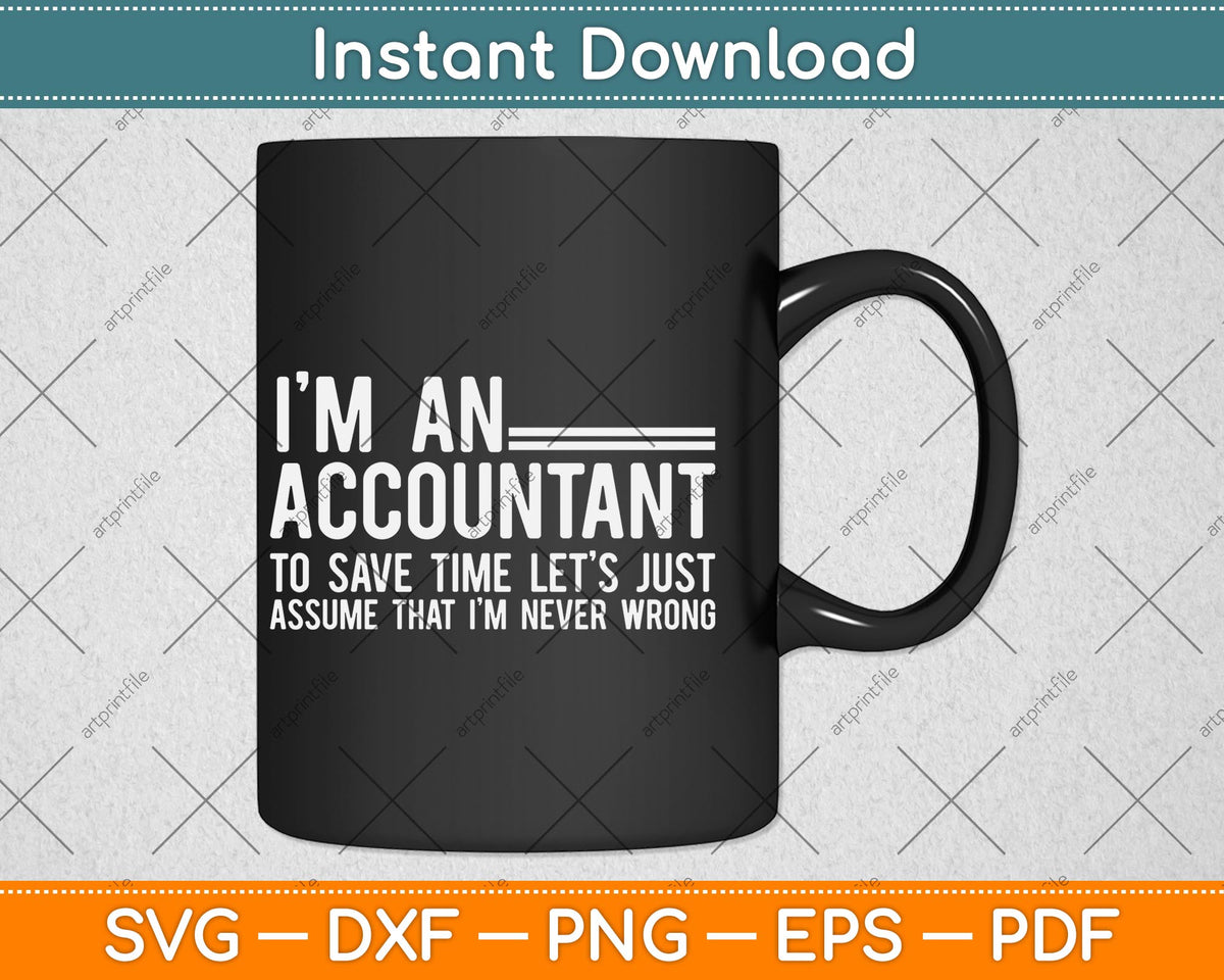 I'm An Accountant To Save Time Funny Accounting Svg Png Dxf Digital Cutting File