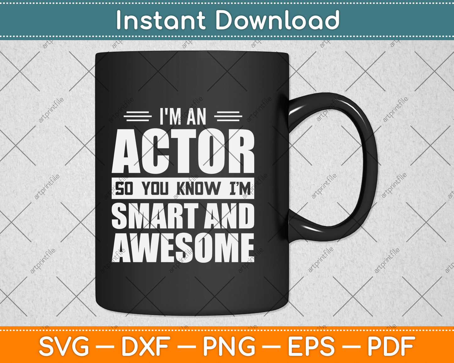 I'm An Actor So You Know I'm Smart and Awesome Actor Svg Png Dxf Digital Cutting File