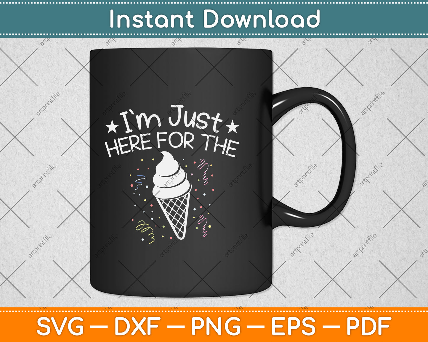 I'm Just Here For The Ice Cream Svg Png Dxf Digital Cutting File