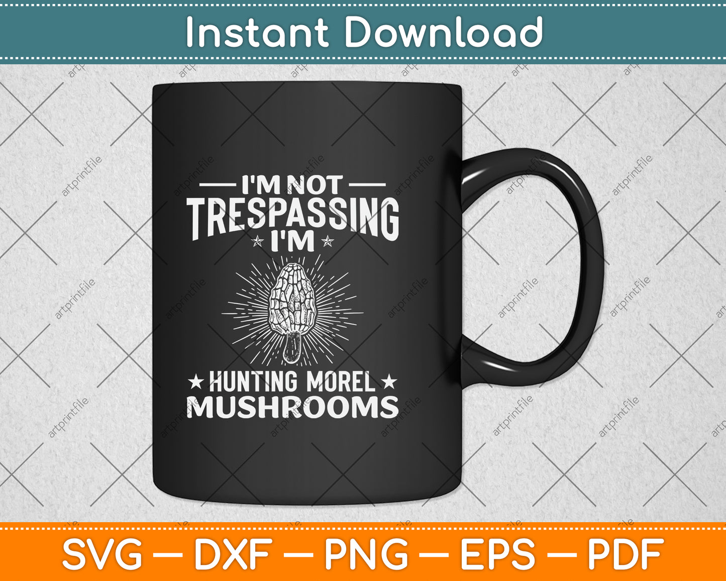 I'm Not Trespassing I'm Hunting Morel Mushrooms Svg Png Dxf Digital Cutting File