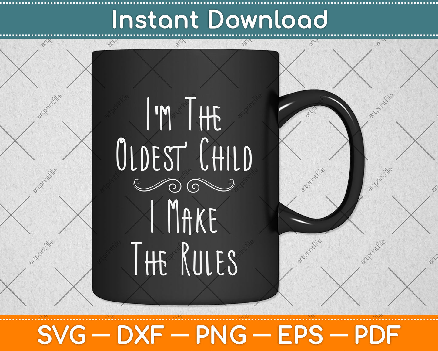 I'm The Oldest Child I Make The Rules Svg Png Dxf Digital Cutting File