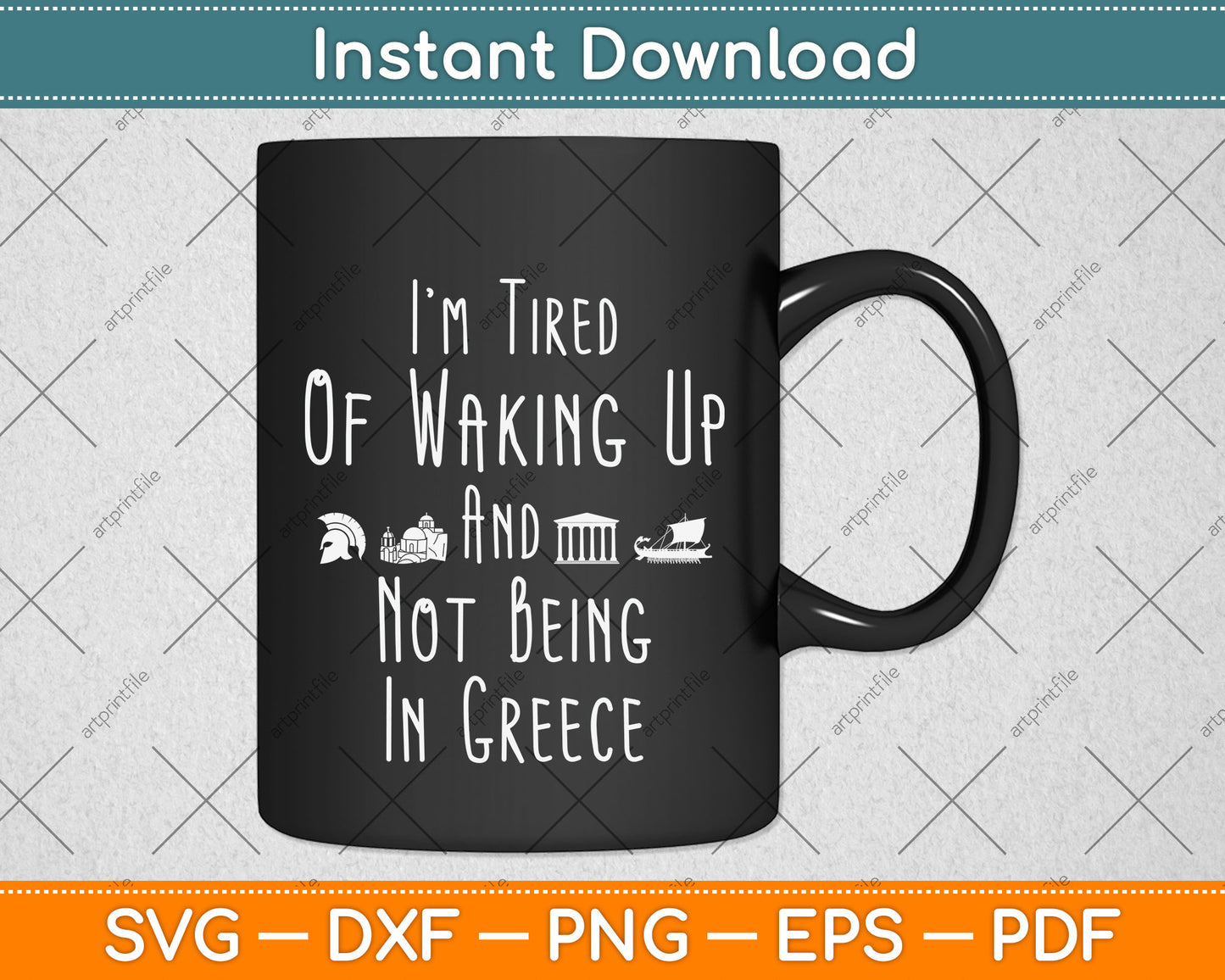I'm Tired of Waking Up and Not Being In Greece Funny Svg Png Dxf Digital Cutting File