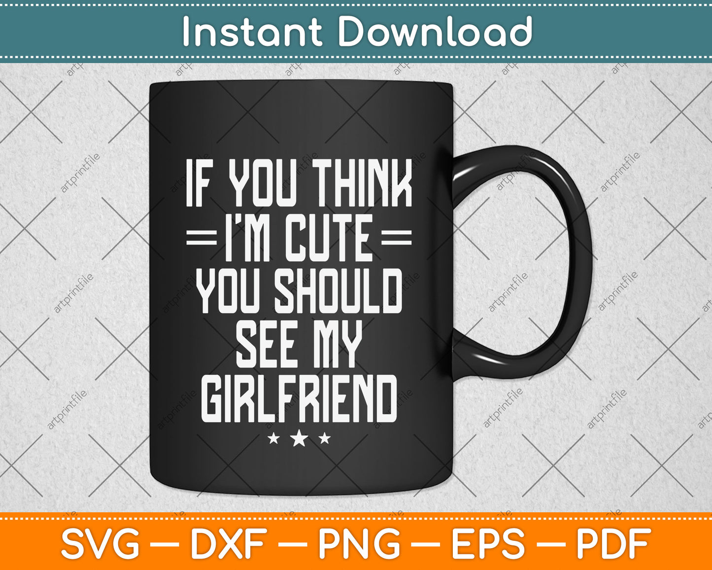 If You Think I'm Cute You Should See My Girlfriend Svg Png Dxf Digital Cutting File