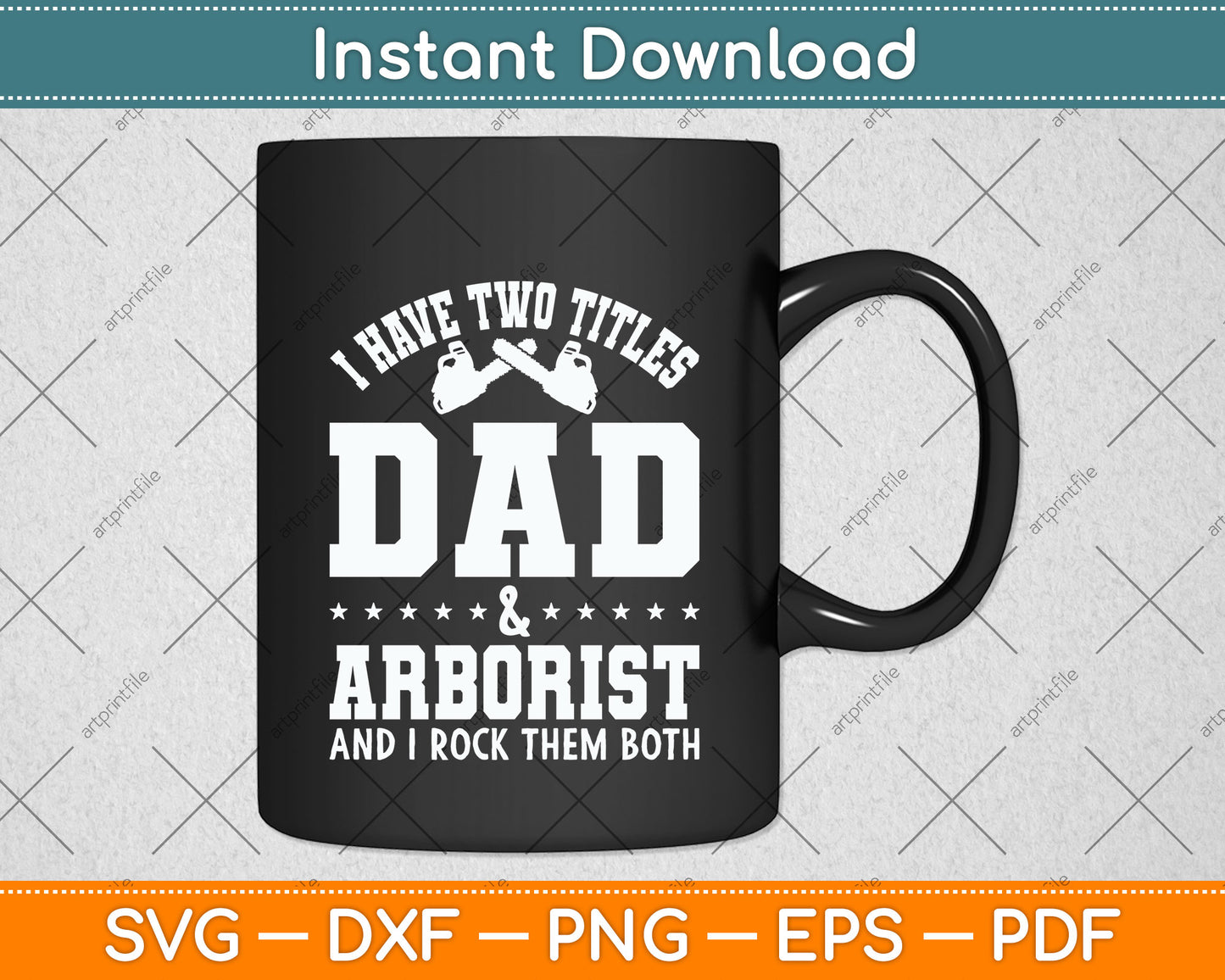 I have Two Titles Dad and Arborist and I Rock Them Both Svg Png Dxf Digital Cutting File
