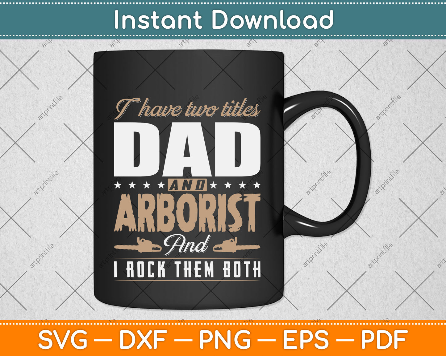 I Have Two Titles Dad and Arborist and I Rock Them Both Svg Png Dxf Digital Cutting File