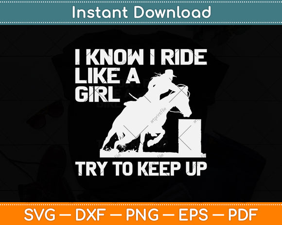 I Know I Ride Like A Girl Try To Keep Up Svg Png Dxf Digital Cutting File