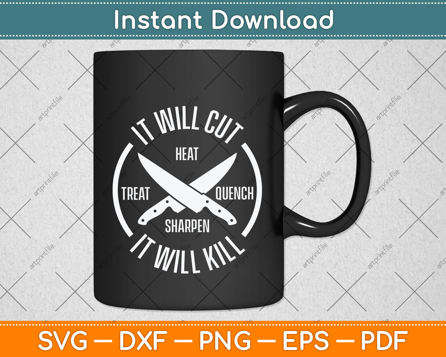 It Will Cut Heat Treat Quench Sharpen It Will Kill Svg Png Dxf Digital Cutting File