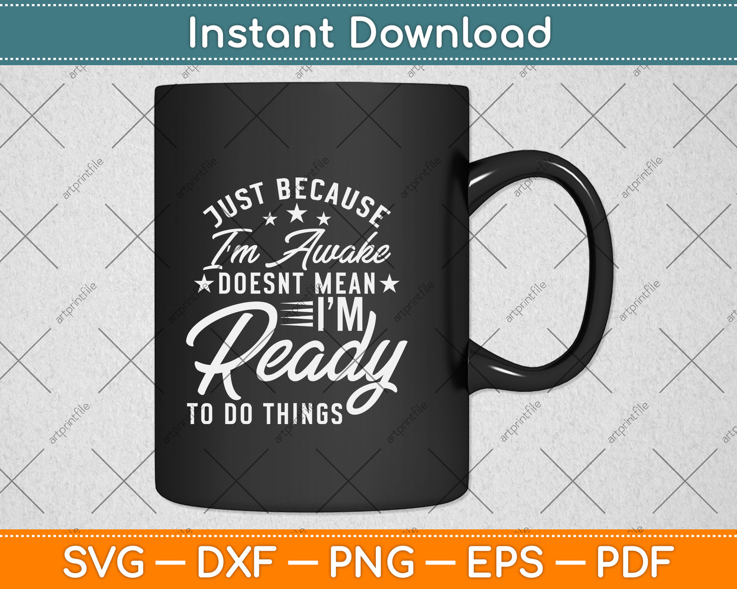 Just Because I'm Awake Doesn't Mean I'm Ready To Do Things Svg Png Dxf Cutting File