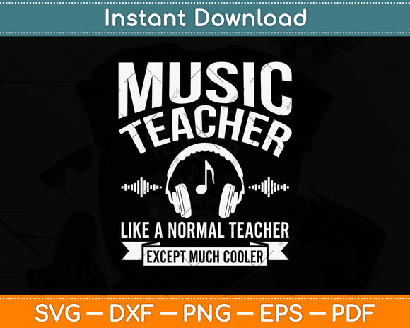 Music Teacher Like A Normal Teacher Except Much Cooler Svg Png Dxf Cutting File