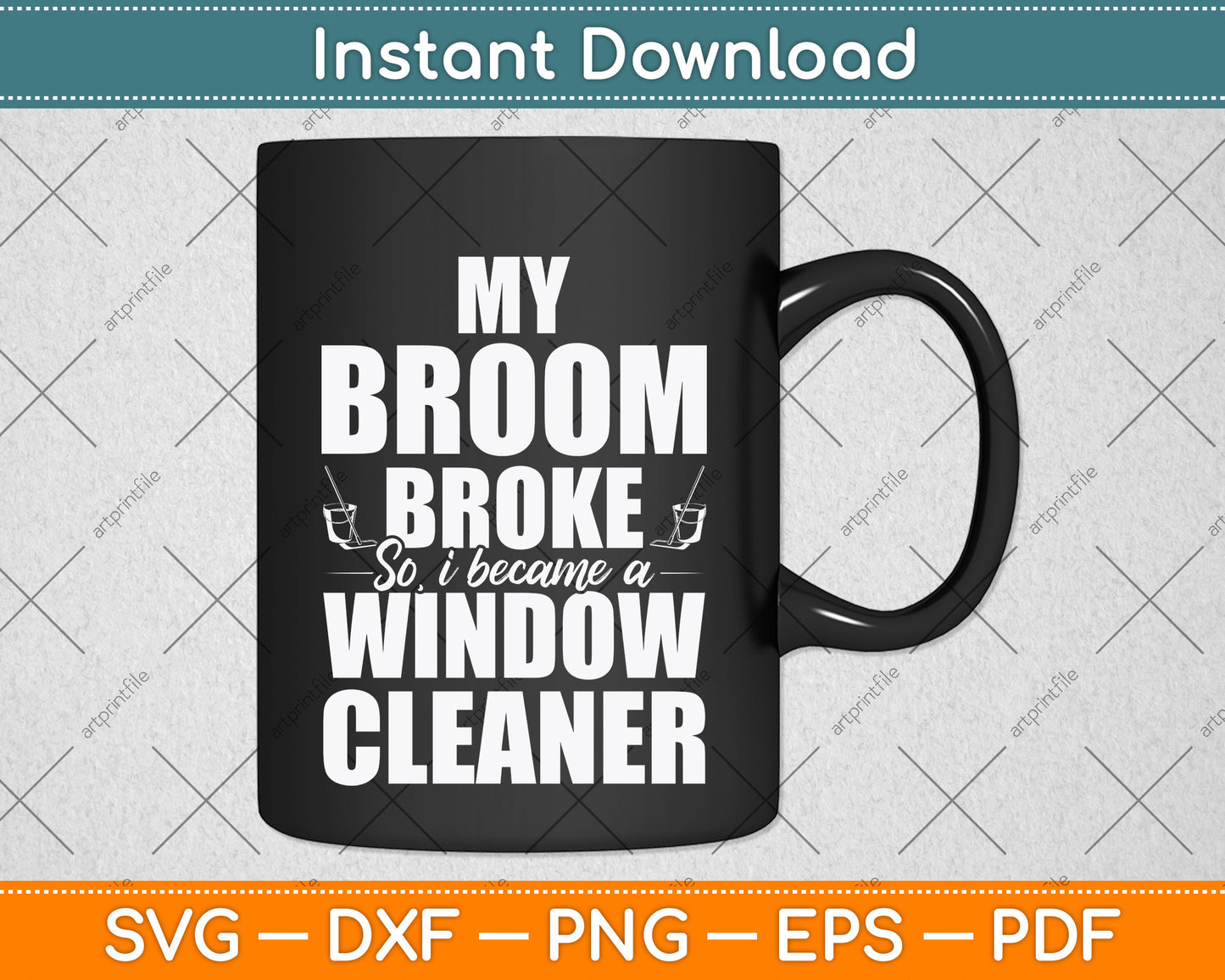 My Broom Broke So I Became A Window Funny Cleaning Svg Png Dxf Digital Cutting File
