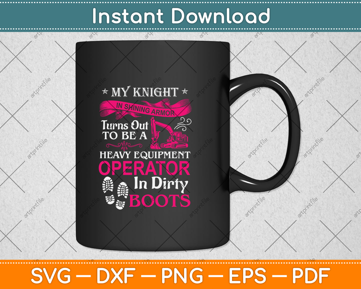 My Knight In Shining Heavy Equipment Operator Wife Svg Png Dxf Digital Cutting File
