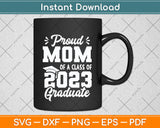 Proud Mom of a Class of 2023 Graduate Senior Graduation Svg Png Dxf Cutting File
