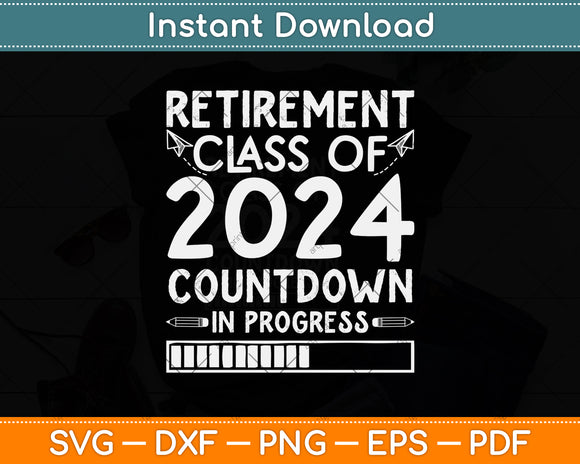 Retirement Class Of 2024 Countdown In Progress Teacher Svg Png Dxf Cutting File