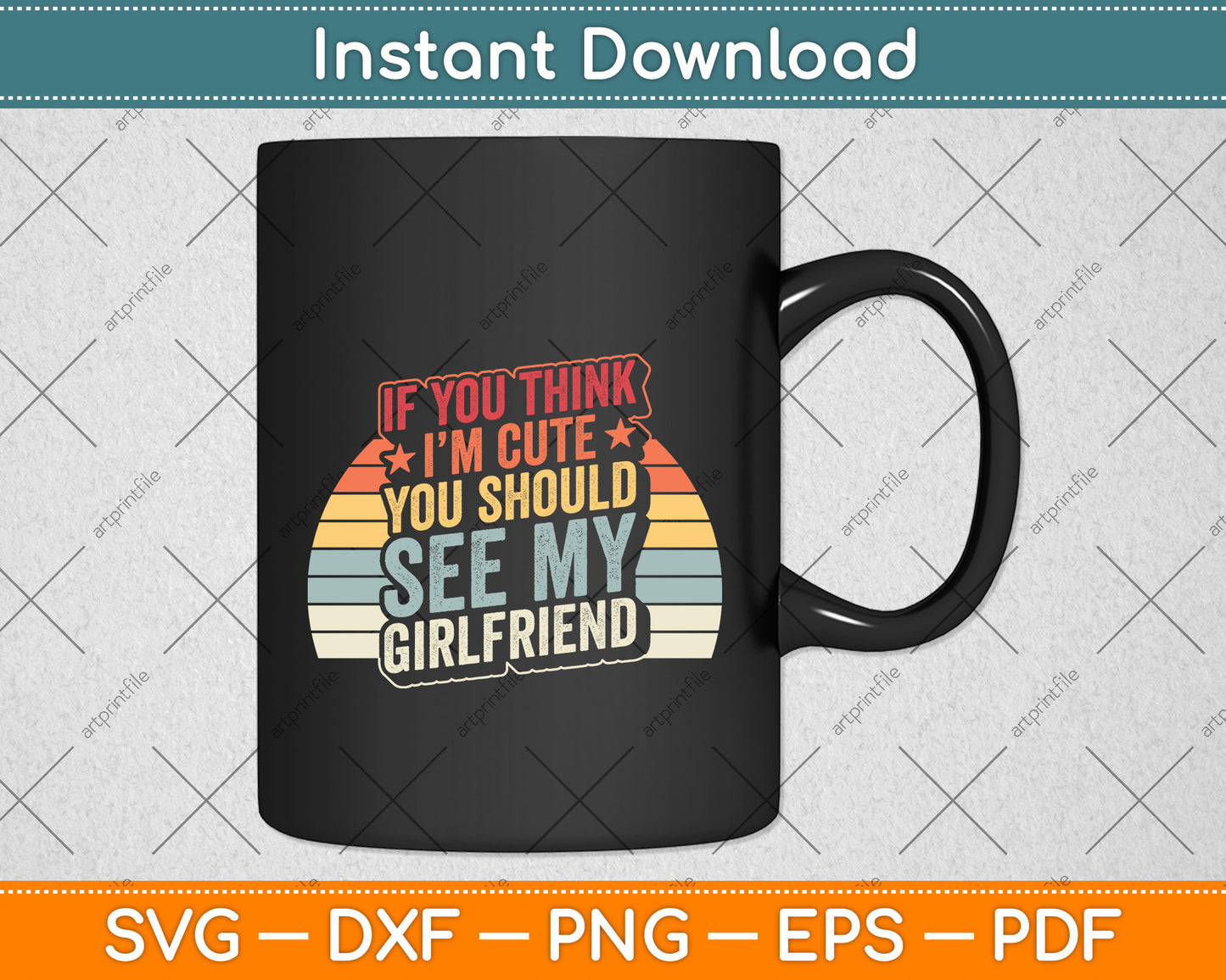 Retro If You Think I'm Cute You Should See My Girlfriend Svg Png Dxf Digital Cutting File
