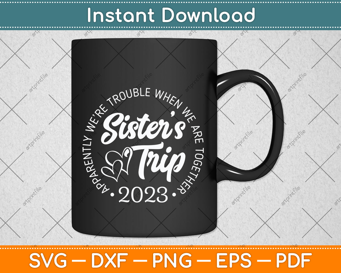Sister's Trip 2023 We Are Trouble when We Are Together Svg Png Dxf Digital Cutting File