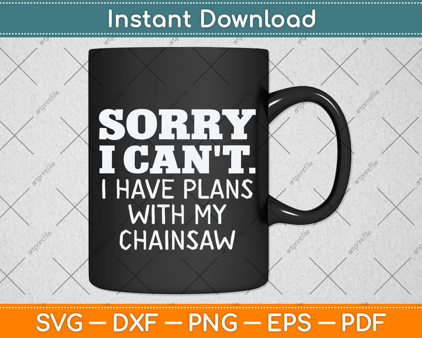 Sorry I Can't I Have Plans With My Chainsaw Svg Png Dxf Digital Cutting File