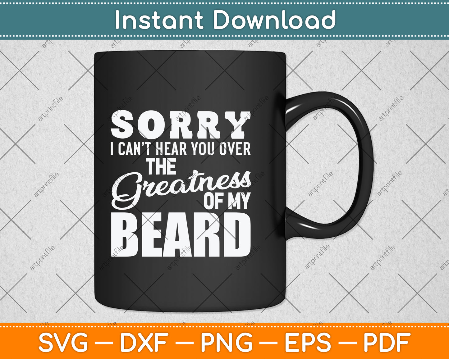 Sorry I Can't Hear you Over The Greatness Of My Beard Svg Png Dxf Digital Cutting File