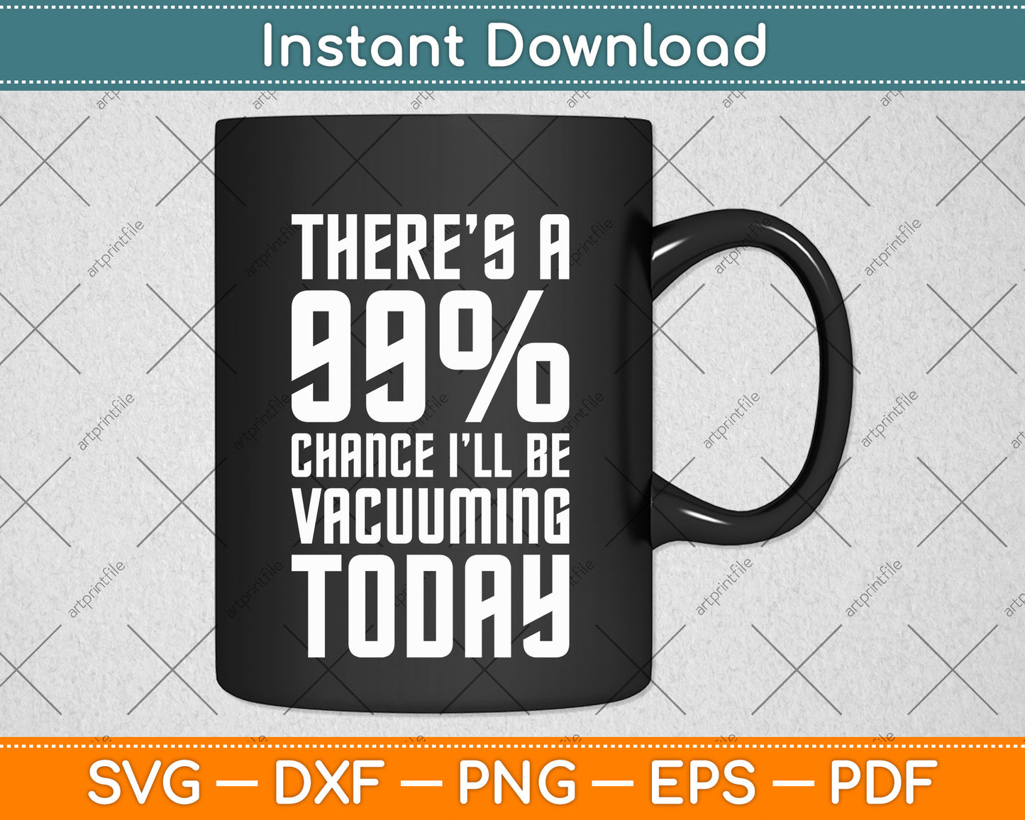 There Is A 99% Chance I’ll Be Vacuuming Today Svg Png Dxf Digital Cutting File