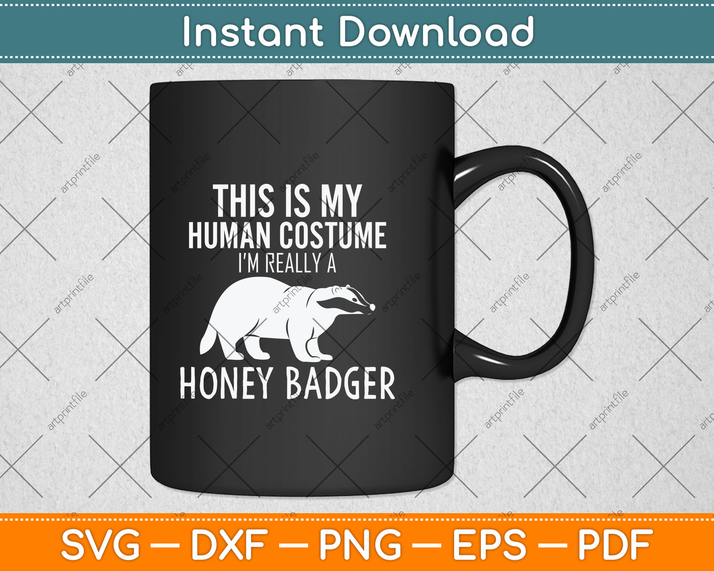 This is My Human Costume I'm Really a Honey Badger Svg Png Dxf Digital Cutting File