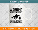 Warning I May Spontaneously Talk About Barrel Racing Svg Png Dxf Digital Cutting File