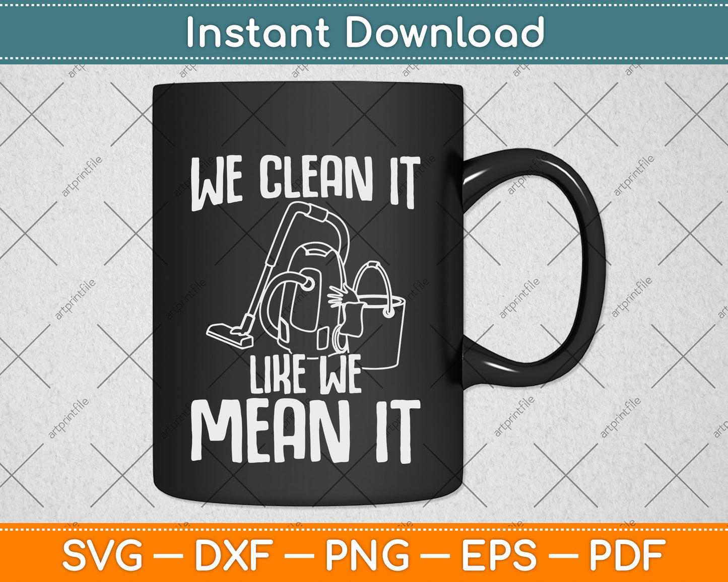 We Clean It Like We Mean It Cleaner Housekeeper Svg Png Dxf Digital Cutting File