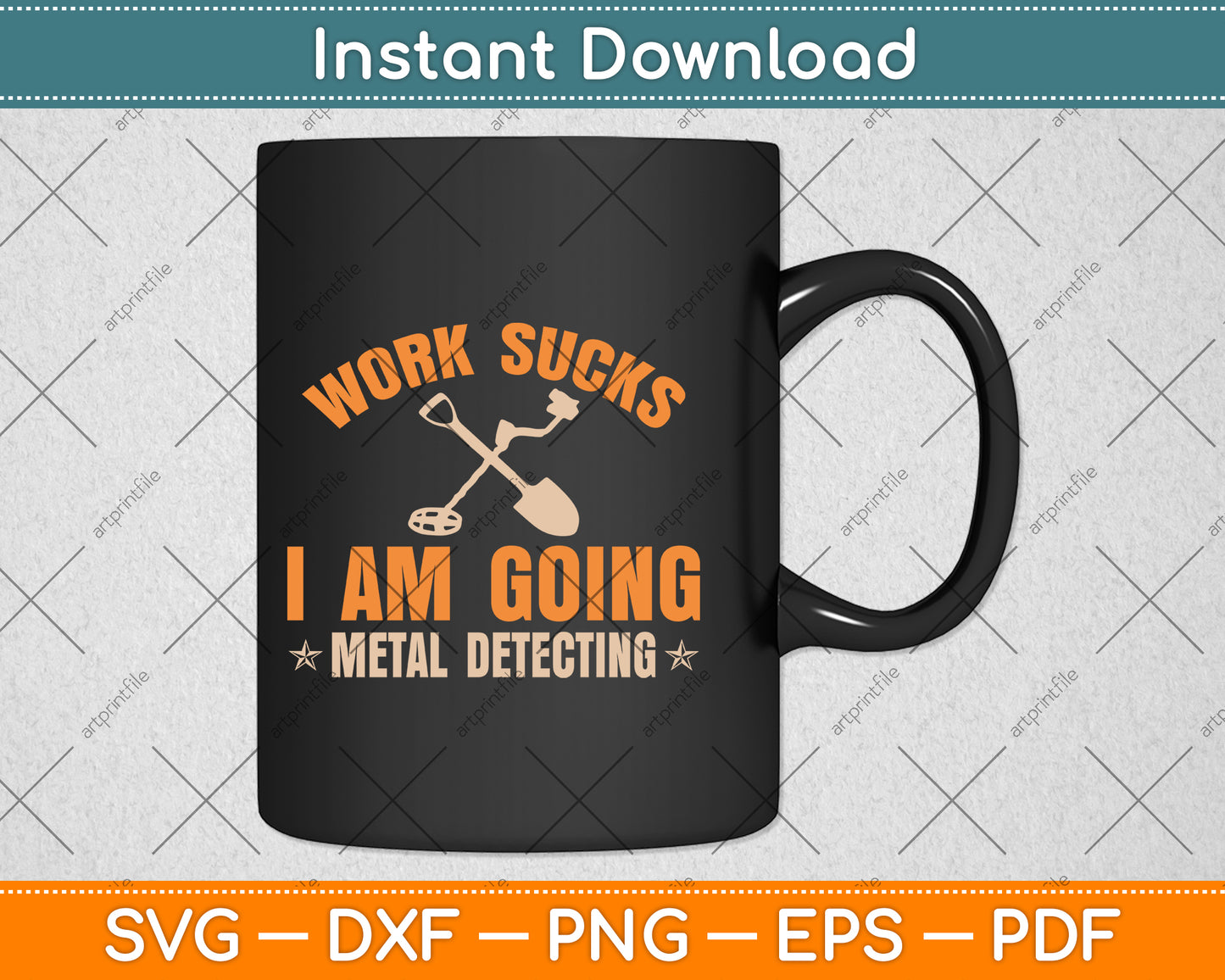 Work Sucks I Am Going Metal Detecting Svg Png Dxf Digital Cutting File