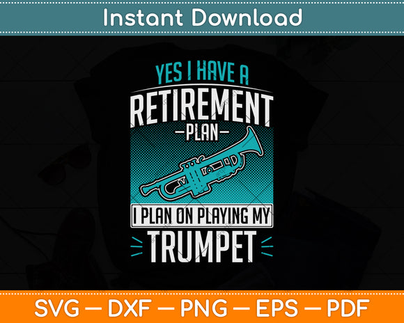 Yes I Have A Retirement Plan I Plan On Playing My Trumpet Svg Png Dxf Cutting File
