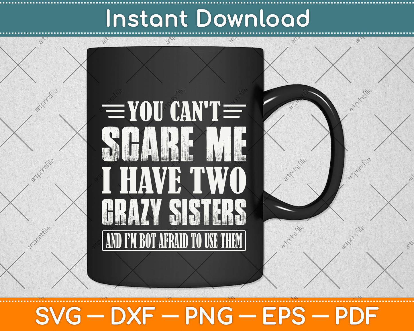 You Can't Scare Me I Have Two Crazy Sisters Svg Png Dxf Digital Cutting File
