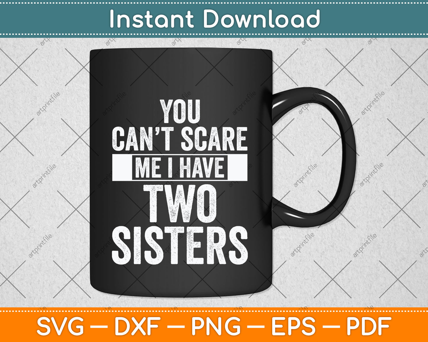 You Can't Scare Me I Have Two Sisters Svg Png Dxf Digital Cutting File