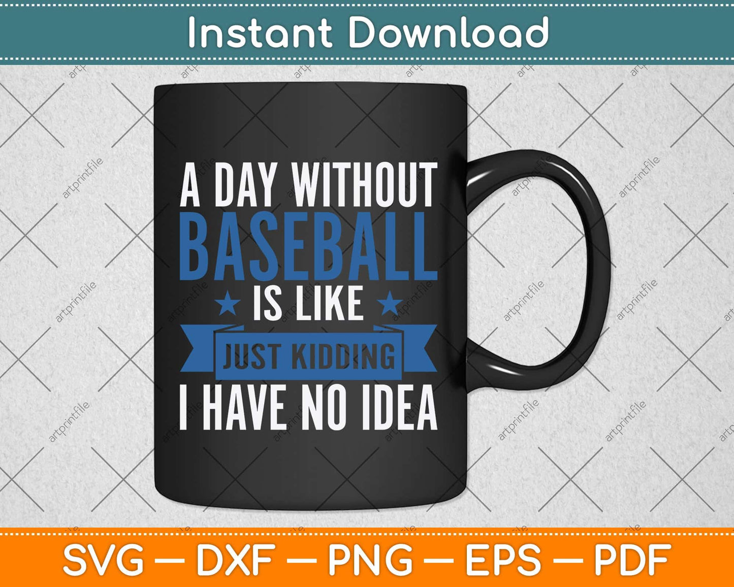 A Day Without Baseball Is Like Just Kidding I Have No Idea Svg Png Dxf Cutting File