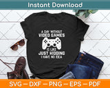 A Day Without Video Games Funny Video Gamer Svg Png Dxf Digital Cutting File